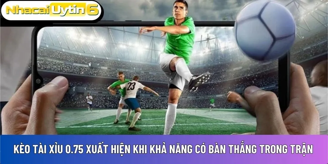 Kèo tài xỉu 0.75 